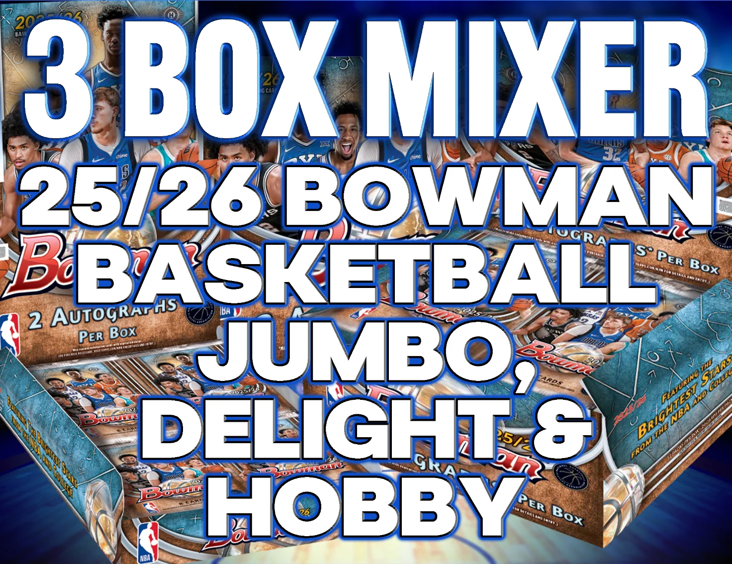 2025/26 Bowman Basketball Jumbo, Delight & Hobby 3 Box Mixer #13 - RANDOM TEAMS