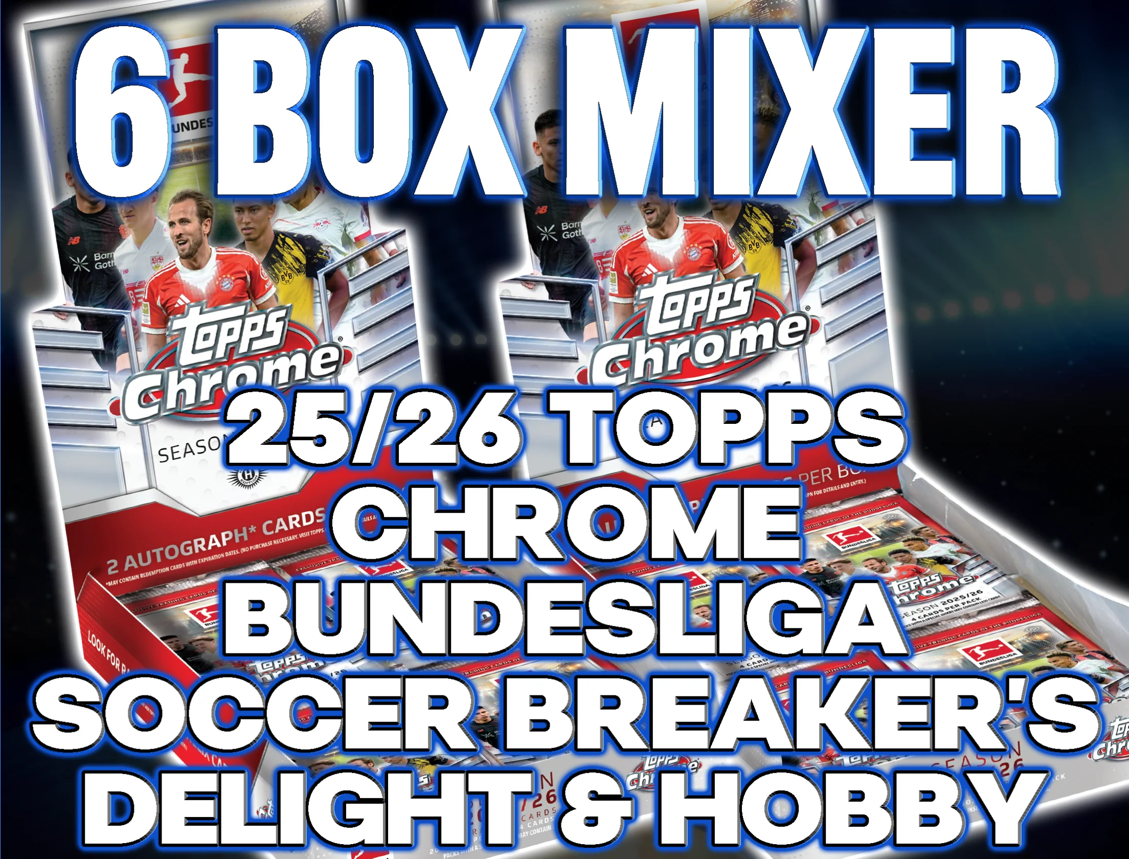 2025/26 Topps Chrome Bundesliga Soccer Breaker's Delight & Hobby 6 Box Mixer #3 - RANDOM TEAMS