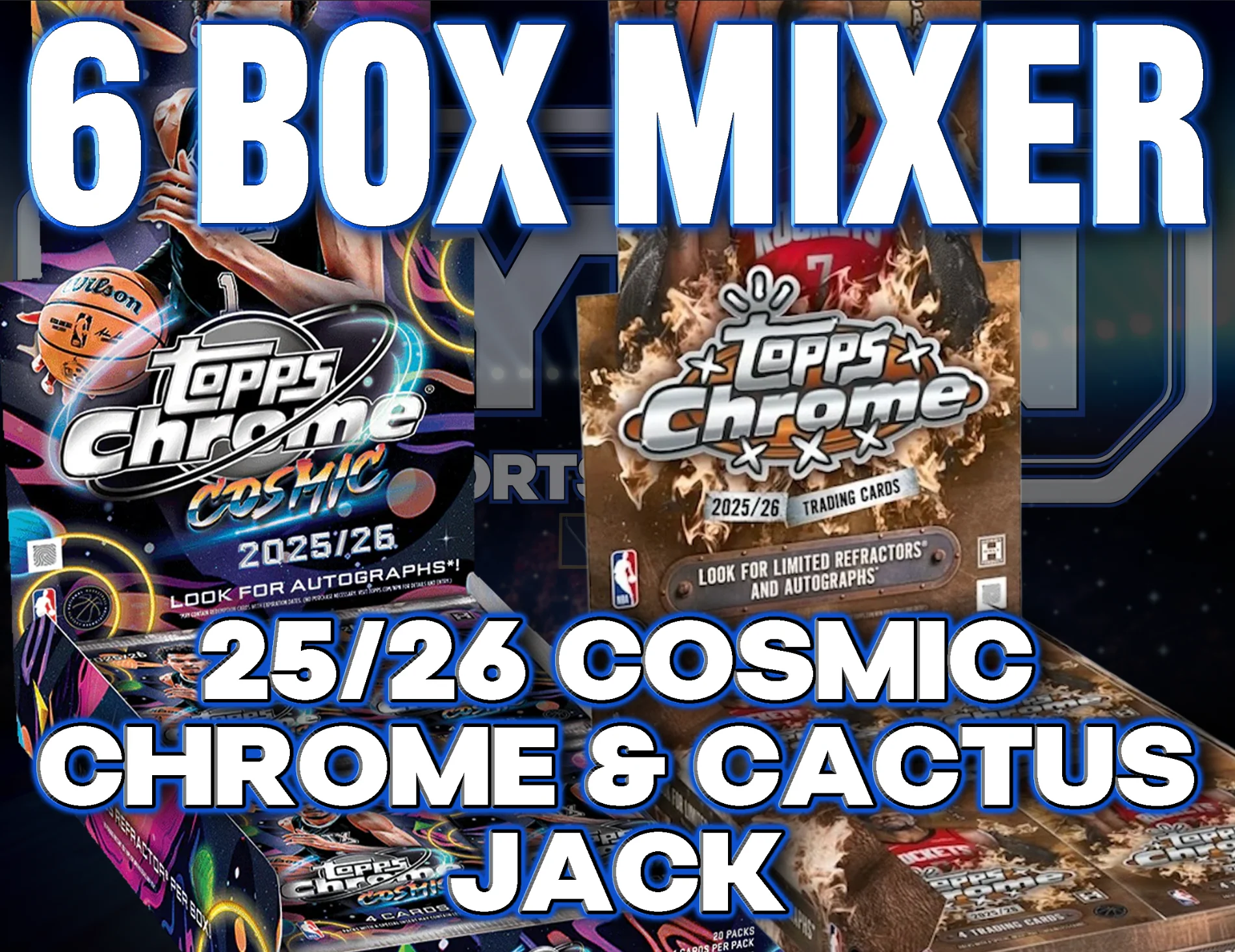 2025/26 Topps Cosmic Chrome & Topps Chrome Cactus Jack Basketball 6 Box Mixer #1 - RANDOM TEAMS