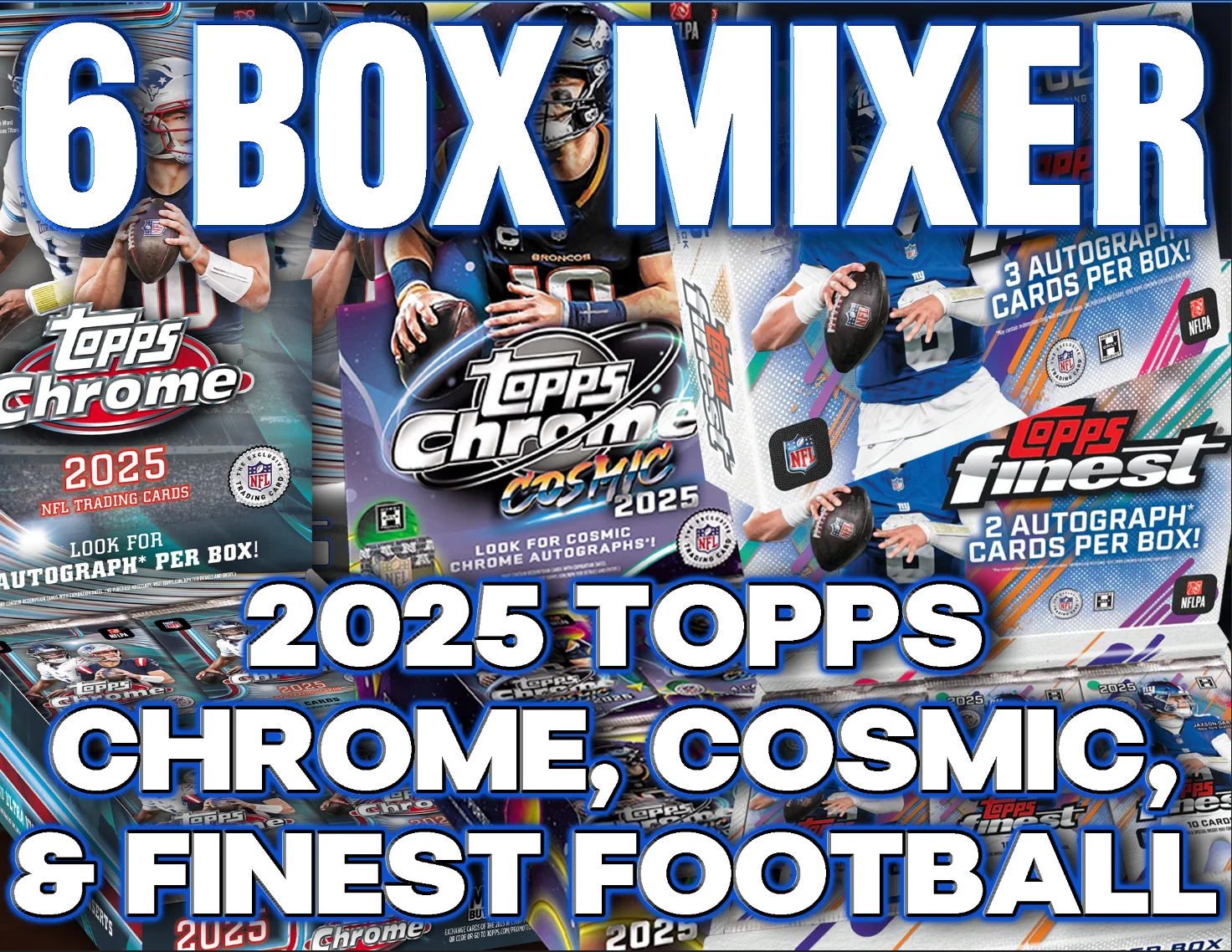 2025 Topps Chrome, Cosmic & Finest Football Delight & Hobby 6 Box Mixer #4 - RANDOM TEAMS