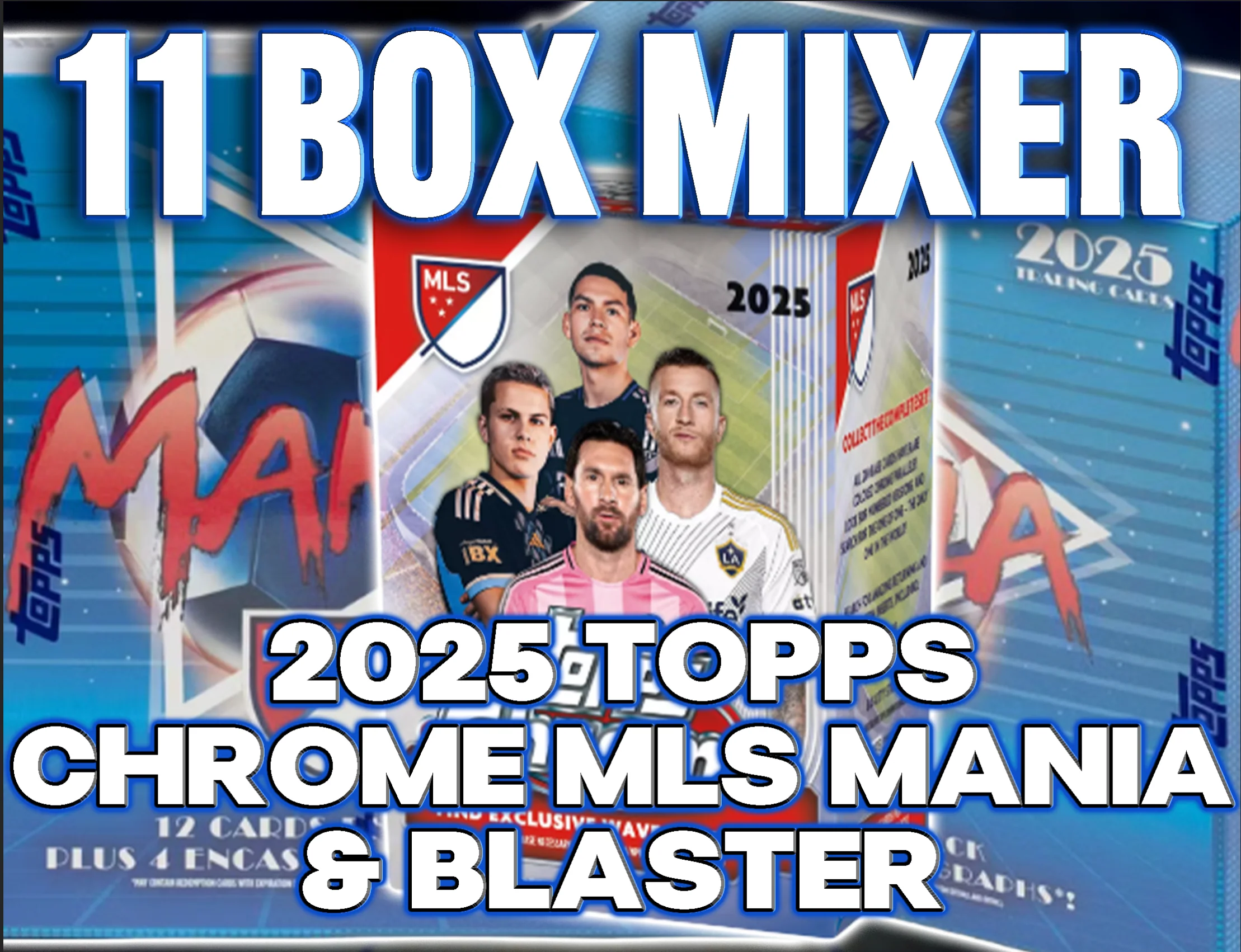 2025 Topps MLS Chrome Soccer Mania & Blaster 11 Box Mixer #2 - RANDOM TEAMS