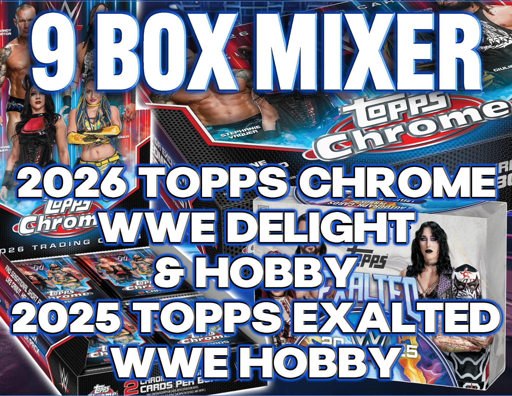 2026 Topps Chrome Delight & Hobby & 2025 Topps Exalted Hobby 9 Box WWE Mixer #2 - RANDOM WRESTLER (WRESTLEMANIA PROMO!)