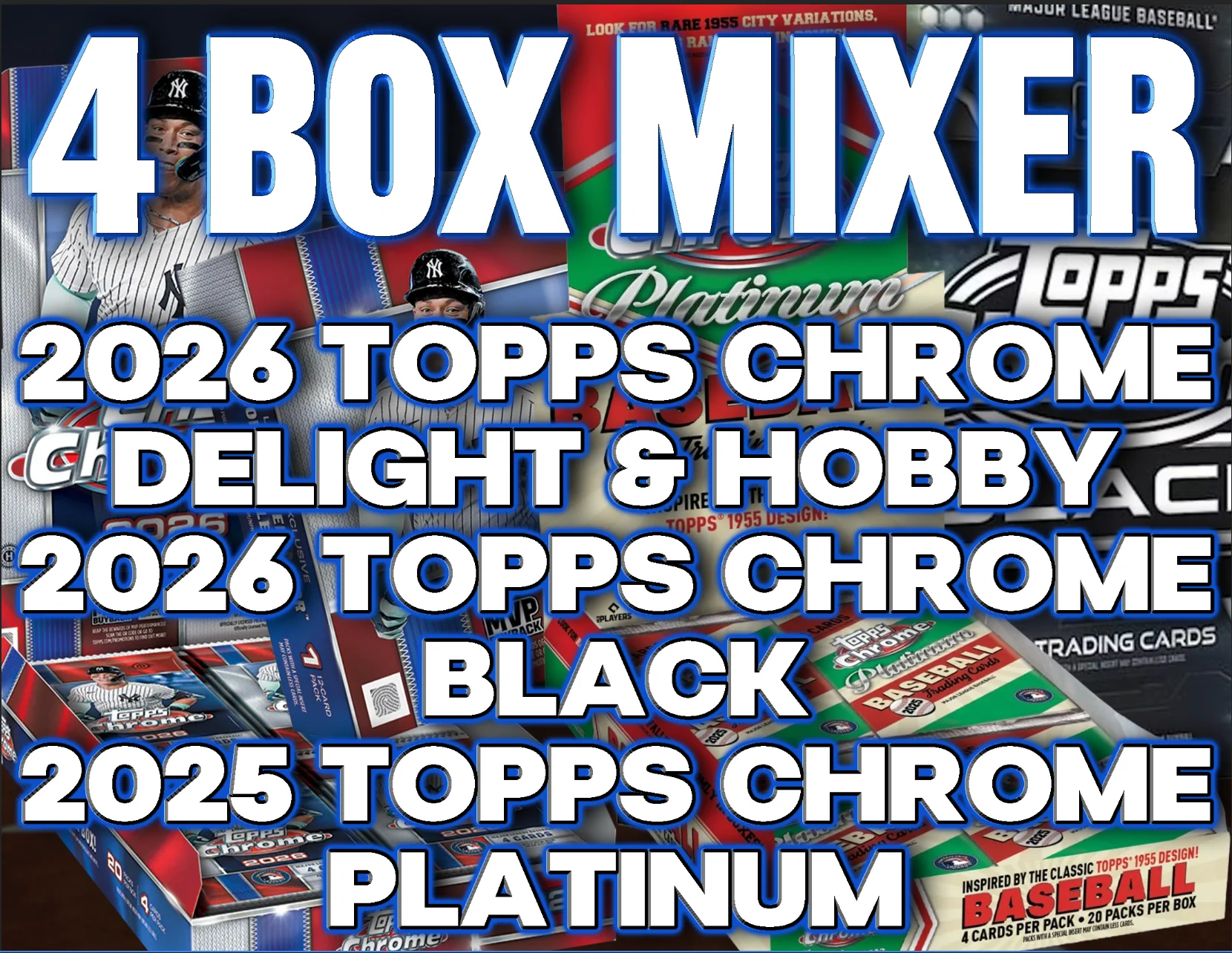 2026 Topps Chrome Delight & Hobby, Chrome Black & 2025 Chrome Platinum 4 Box Baseball Mixer #1 - RANDOM TEAMS