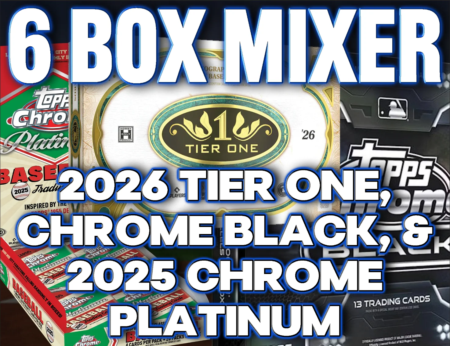 2026 Topps Tier One, Chrome Black & 2025 Chrome Platinum 6 Box MLB Mixer #5 - RANDOM TEAMS