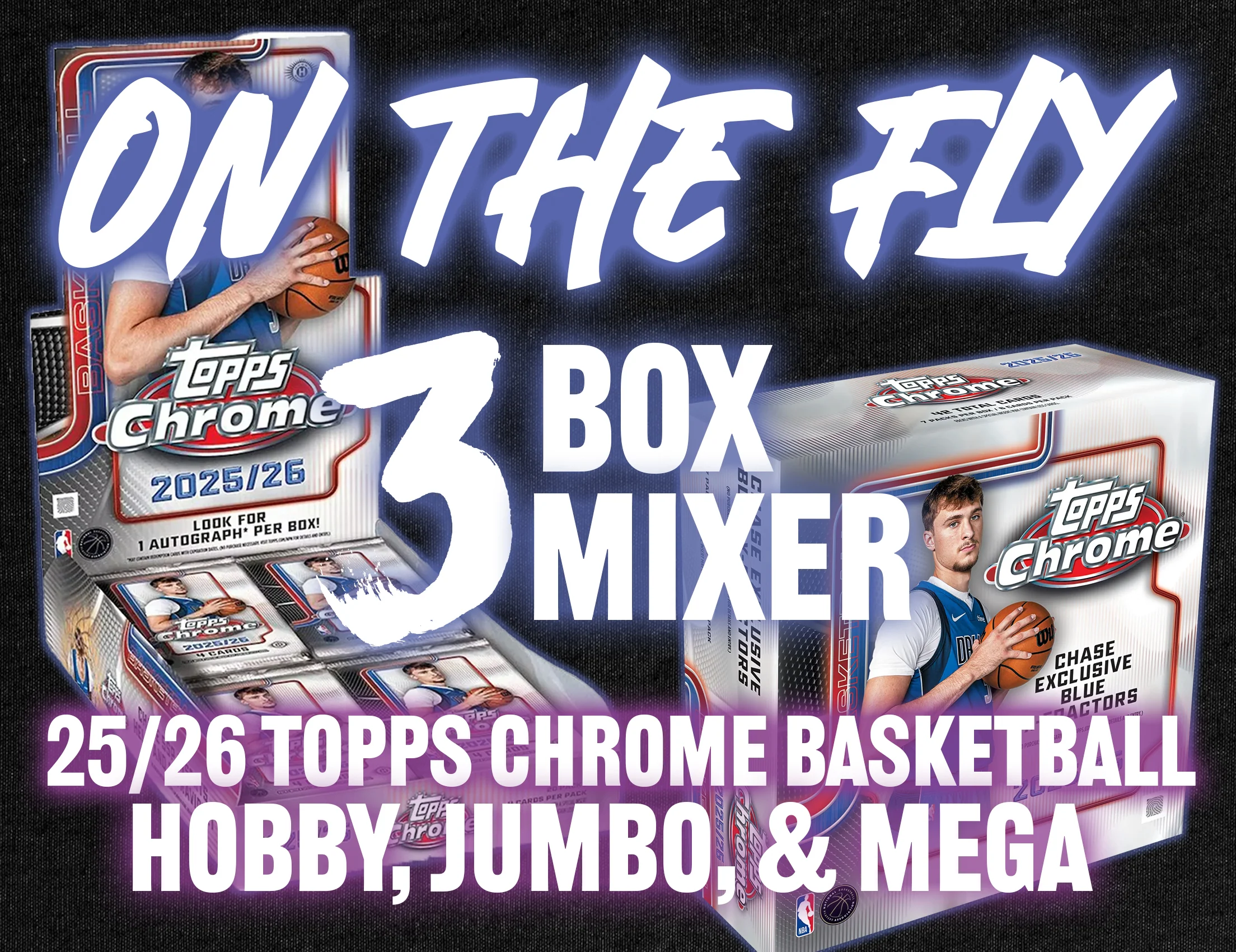 ON THE FLY - 2025/26 Topps Chrome Basketball Hobby, Jumbo & Mega 3 Box Mixer #1 - RANDOM DIVISIONS